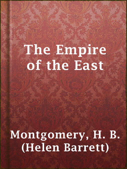 Title details for The Empire of the East by H. B. (Helen Barrett) Montgomery - Wait list